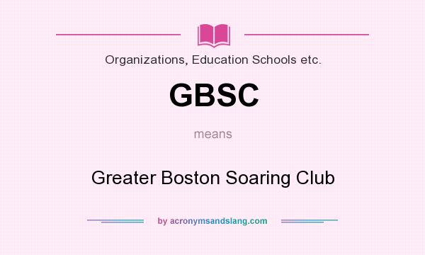What does GBSC mean? It stands for Greater Boston Soaring Club