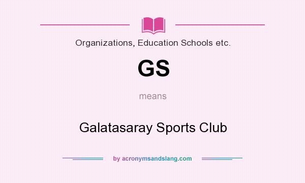 What does GS mean? It stands for Galatasaray Sports Club