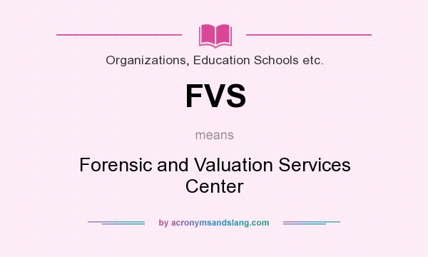 What does FVS mean? It stands for Forensic and Valuation Services Center