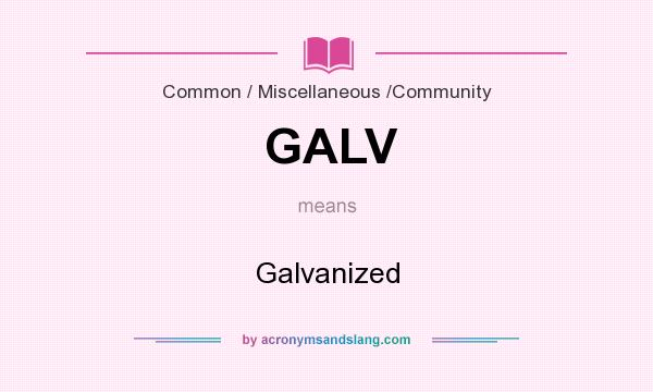 What does GALV mean? It stands for Galvanized