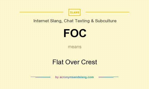 What does FOC mean? It stands for Flat Over Crest
