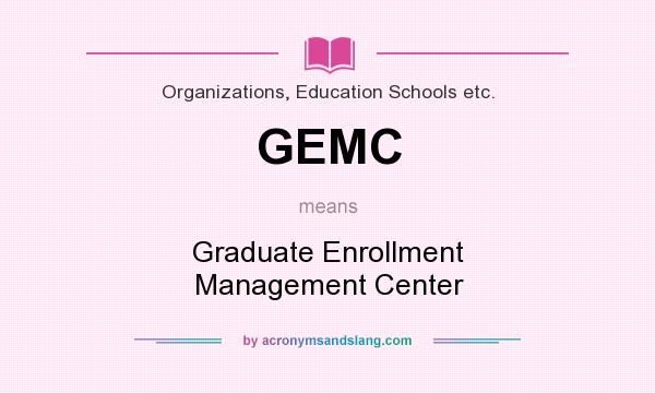 What does GEMC mean? It stands for Graduate Enrollment Management Center