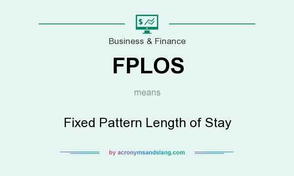 What does FPLOS mean? It stands for Fixed Pattern Length of Stay