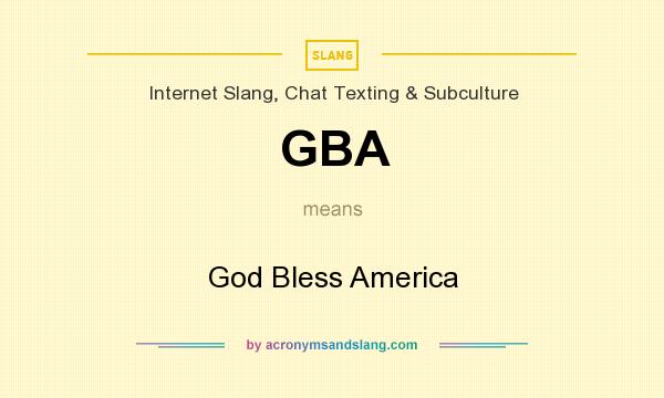 What does GBA mean? It stands for God Bless America