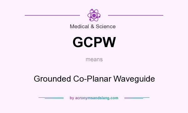 What does GCPW mean? It stands for Grounded Co-Planar Waveguide