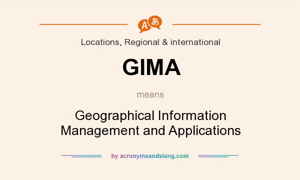 What does GIMA mean? It stands for Geographical Information Management and Applications