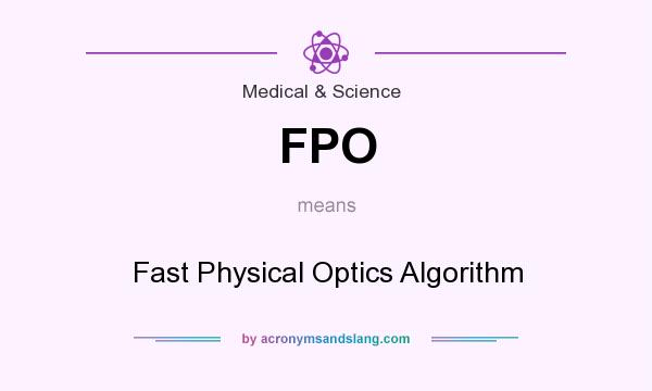 What does FPO mean? It stands for Fast Physical Optics Algorithm