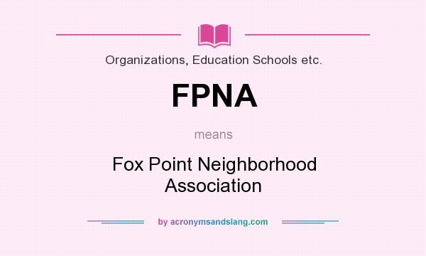 What does FPNA mean? It stands for Fox Point Neighborhood Association