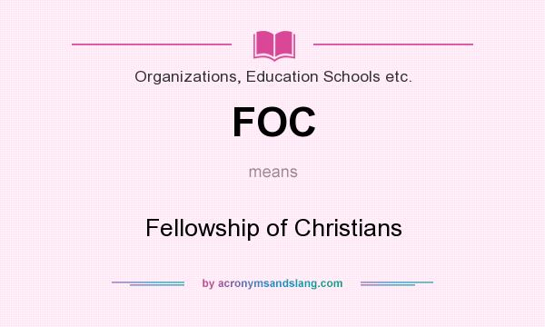 What does FOC mean? It stands for Fellowship of Christians