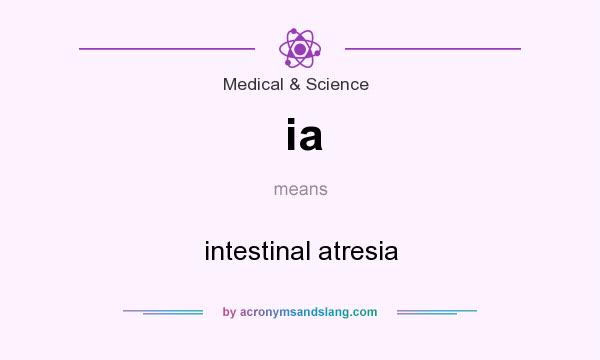 What does ia mean? It stands for intestinal atresia