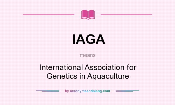 What does IAGA mean? It stands for International Association for Genetics in Aquaculture