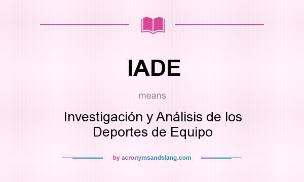 What does IADE mean? It stands for Investigación y Análisis de los Deportes de Equipo