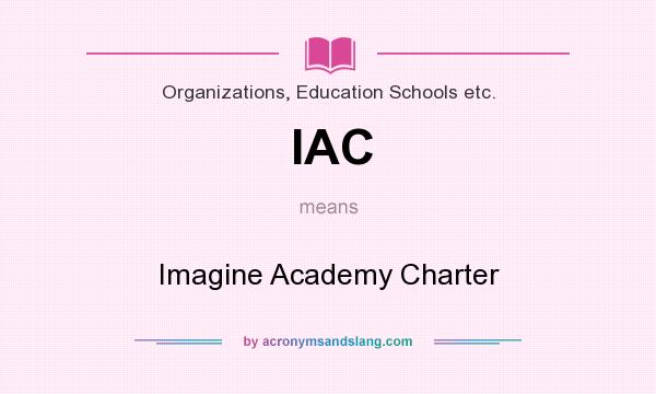 What does IAC mean? It stands for Imagine Academy Charter