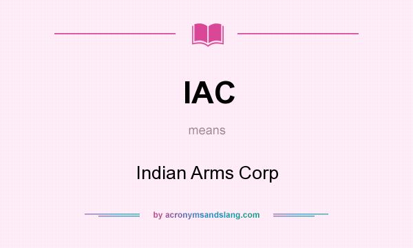 What does IAC mean? It stands for Indian Arms Corp