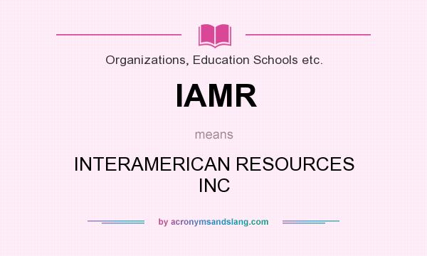 What does IAMR mean? It stands for INTERAMERICAN RESOURCES INC