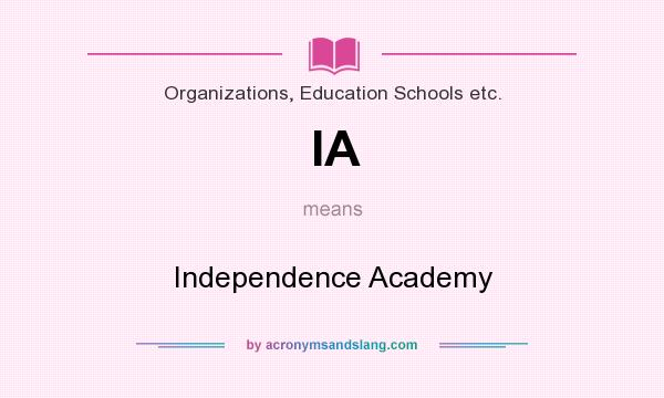 What does IA mean? It stands for Independence Academy