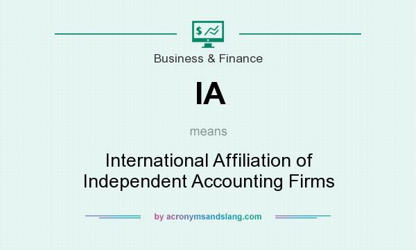What does IA mean? It stands for International Affiliation of Independent Accounting Firms