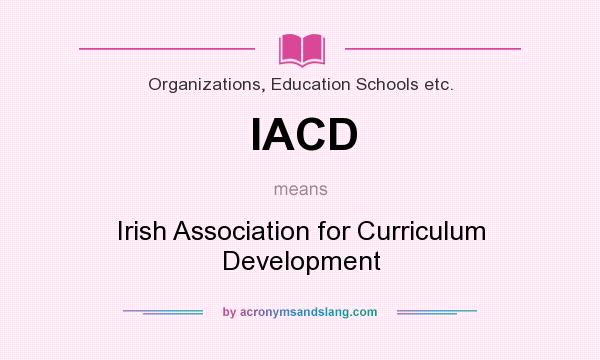 What does IACD mean? It stands for Irish Association for Curriculum Development