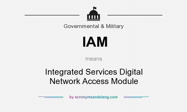 What does IAM mean? It stands for Integrated Services Digital Network Access Module