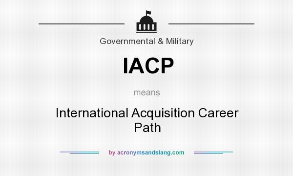 What does IACP mean? It stands for International Acquisition Career Path