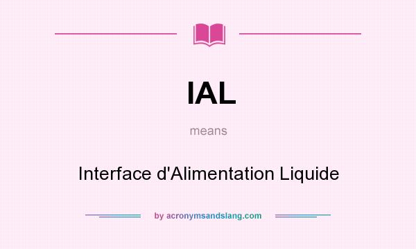 What does IAL mean? It stands for Interface d`Alimentation Liquide