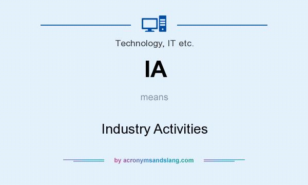 What does IA mean? It stands for Industry Activities