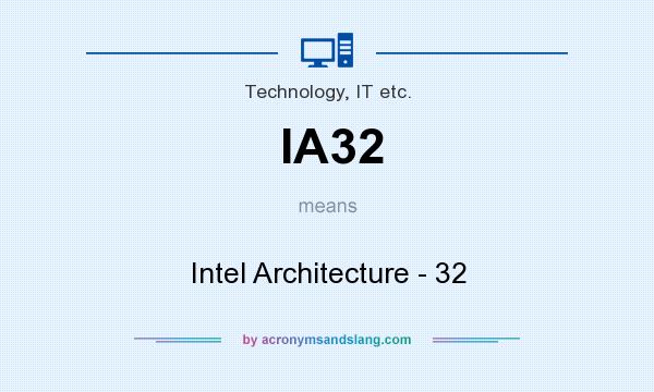 What does IA32 mean? It stands for Intel Architecture - 32