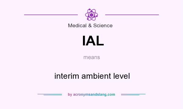 What does IAL mean? It stands for interim ambient level