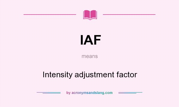 What does IAF mean? It stands for Intensity adjustment factor