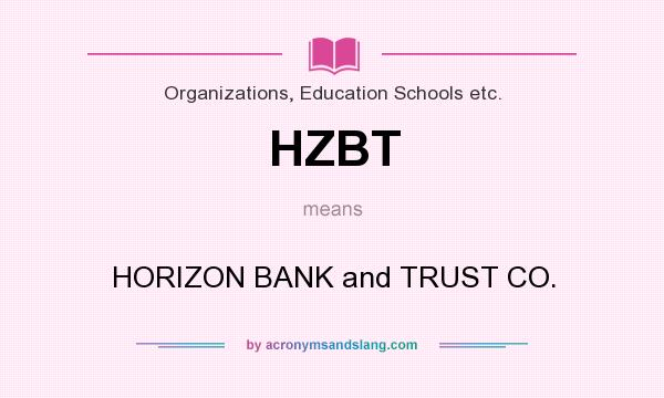 What does HZBT mean? It stands for HORIZON BANK and TRUST CO.