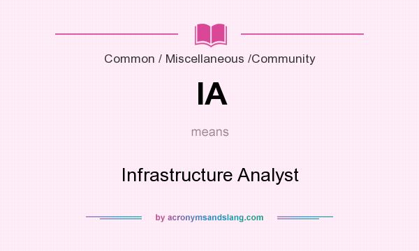What does IA mean? It stands for Infrastructure Analyst
