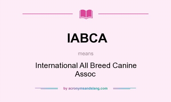 What does IABCA mean? It stands for International All Breed Canine Assoc