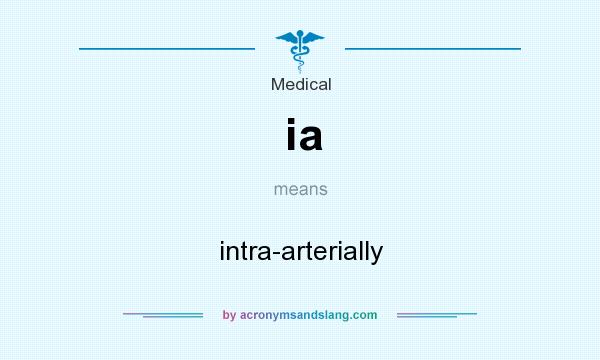 What does ia mean? It stands for intra-arterially