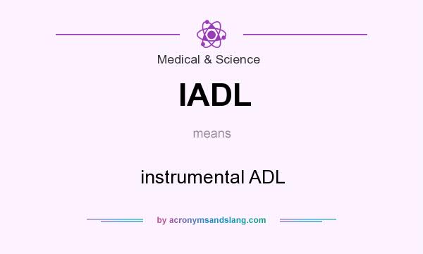 What does IADL mean? It stands for instrumental ADL