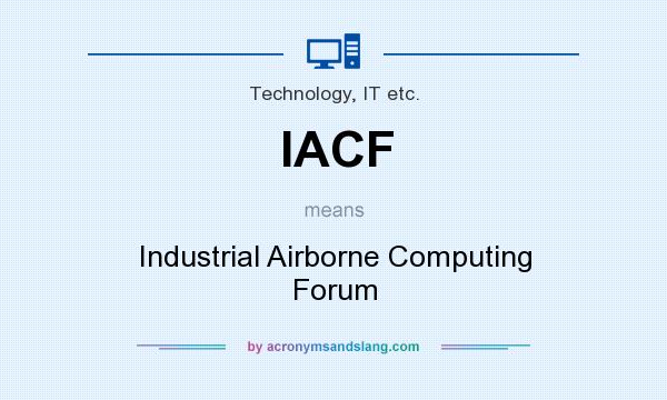 What does IACF mean? It stands for Industrial Airborne Computing Forum