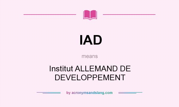 What does IAD mean? It stands for Institut ALLEMAND DE DEVELOPPEMENT