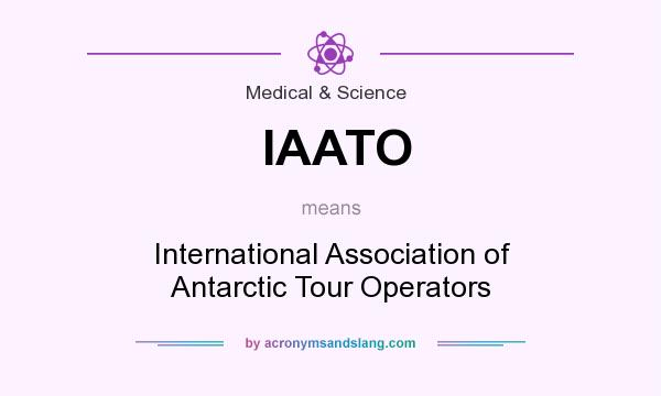 What does IAATO mean? It stands for International Association of Antarctic Tour Operators