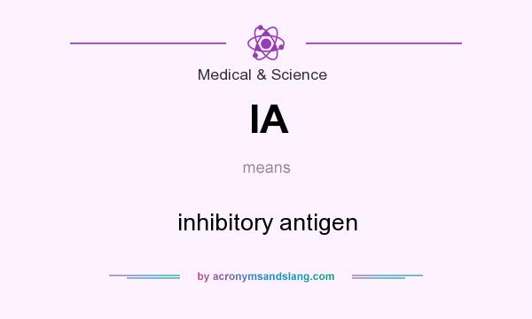 What does IA mean? It stands for inhibitory antigen