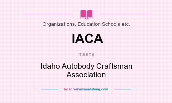 What does IACA mean? It stands for Idaho Autobody Craftsman Association