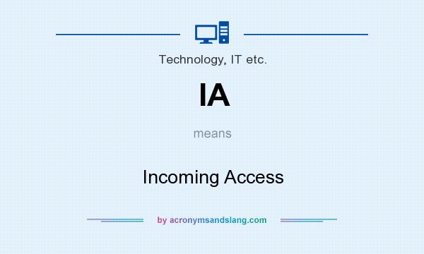 What does IA mean? It stands for Incoming Access