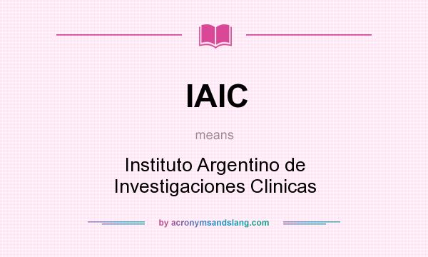 What does IAIC mean? It stands for Instituto Argentino de Investigaciones Clinicas