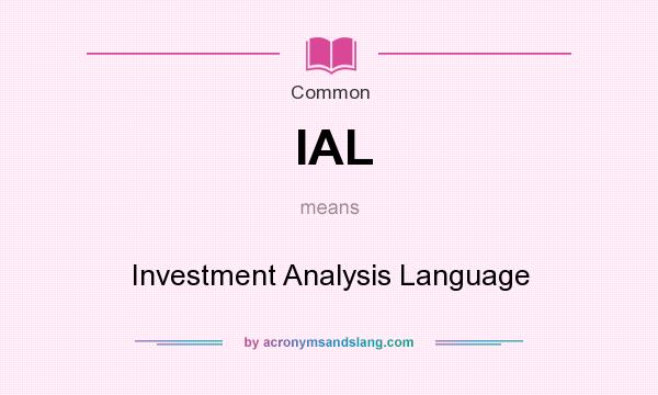 What does IAL mean? It stands for Investment Analysis Language