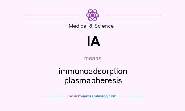 What does IA mean? It stands for immunoadsorption plasmapheresis