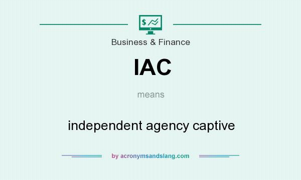 What does IAC mean? It stands for independent agency captive