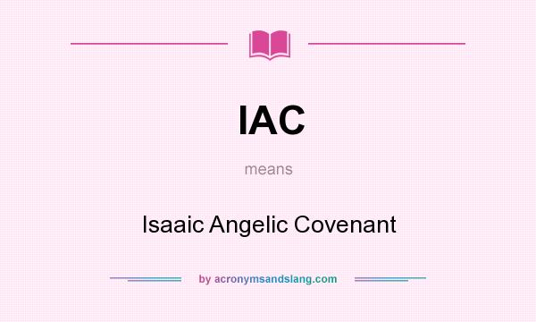 What does IAC mean? It stands for Isaaic Angelic Covenant