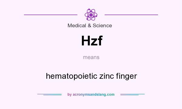 What does Hzf mean? It stands for hematopoietic zinc finger