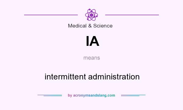 What does IA mean? It stands for intermittent administration