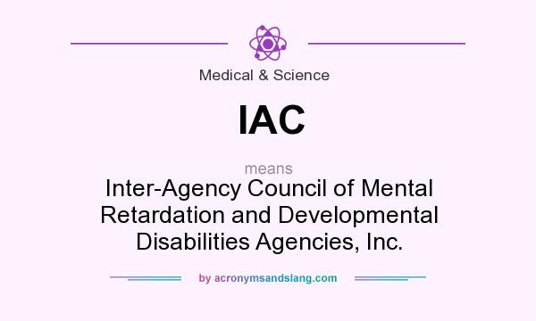 What does IAC mean? It stands for Inter-Agency Council of Mental Retardation and Developmental Disabilities Agencies, Inc.