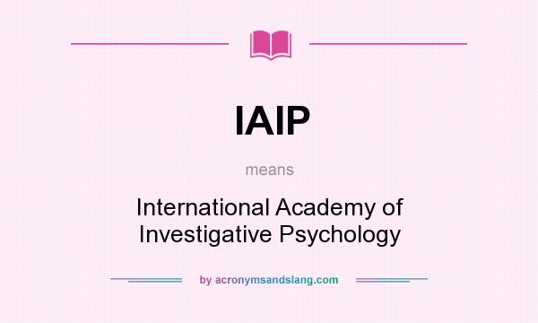 What does IAIP mean? It stands for International Academy of Investigative Psychology