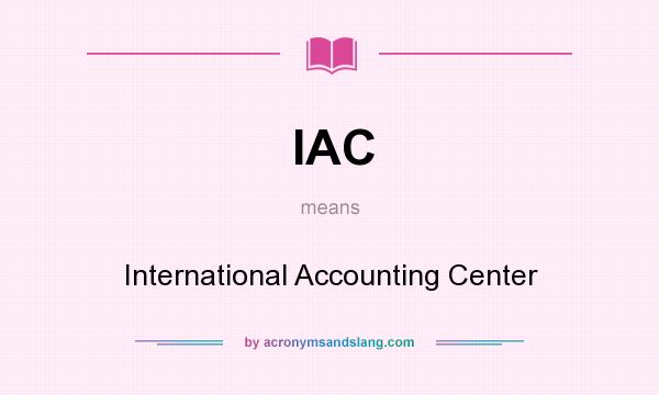 What does IAC mean? It stands for International Accounting Center